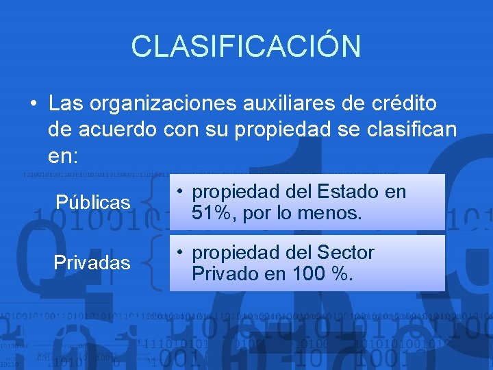 CLASIFICACIÓN • Las organizaciones auxiliares de crédito de acuerdo con su propiedad se clasifican