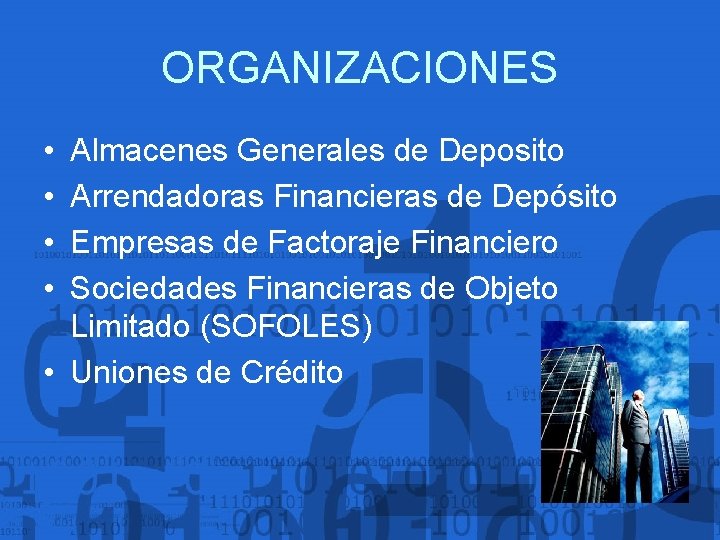 ORGANIZACIONES • • Almacenes Generales de Deposito Arrendadoras Financieras de Depósito Empresas de Factoraje