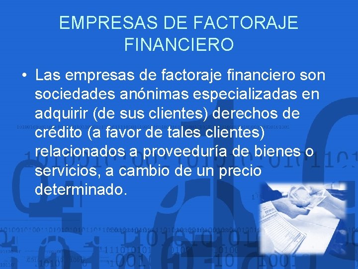 EMPRESAS DE FACTORAJE FINANCIERO • Las empresas de factoraje financiero son sociedades anónimas especializadas