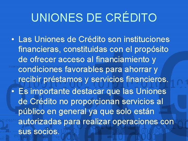 UNIONES DE CRÉDITO • Las Uniones de Crédito son instituciones financieras, constituidas con el