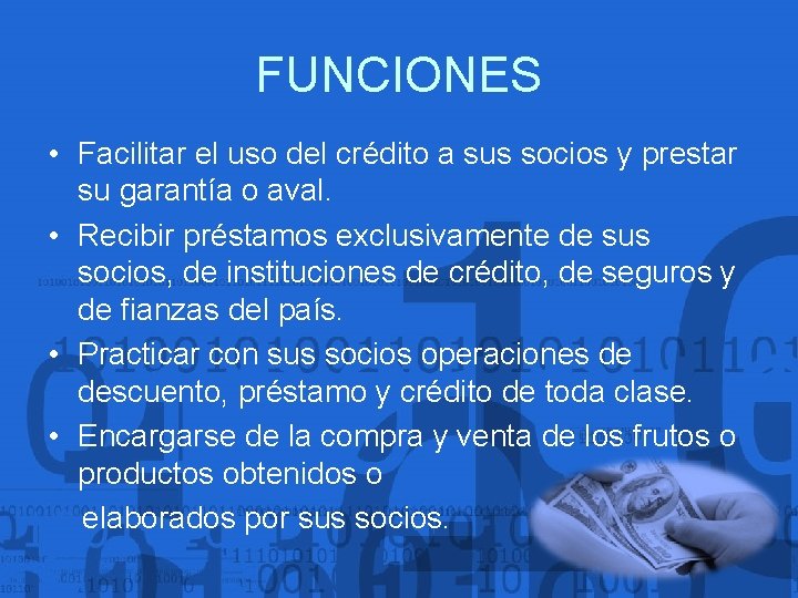 FUNCIONES • Facilitar el uso del crédito a sus socios y prestar su garantía