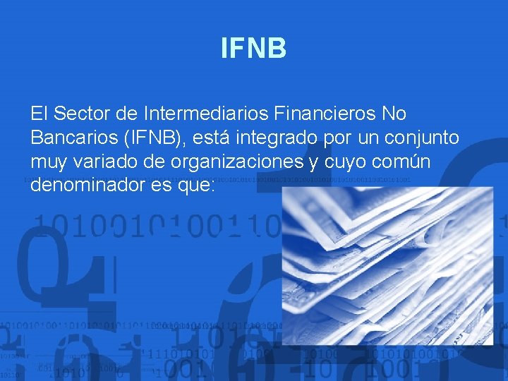 IFNB El Sector de Intermediarios Financieros No Bancarios (IFNB), está integrado por un conjunto