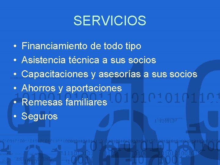SERVICIOS • • • Financiamiento de todo tipo Asistencia técnica a sus socios Capacitaciones