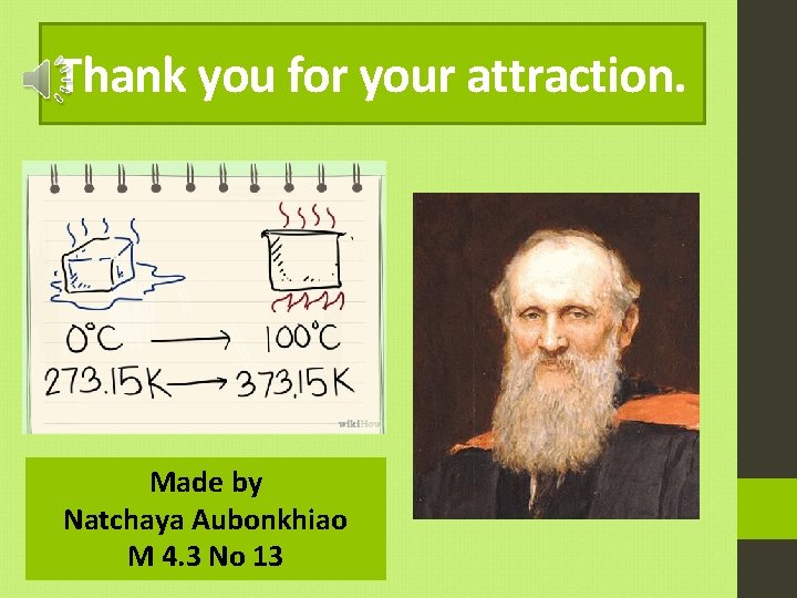Thank you for your attraction. Made by Natchaya Aubonkhiao M 4. 3 No 13