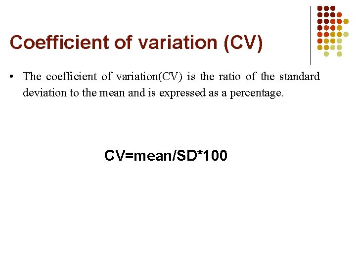 Coefficient of variation (CV) • The coefficient of variation(CV) is the ratio of the