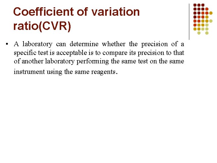 Coefficient of variation ratio(CVR) • A laboratory can determine whether the precision of a