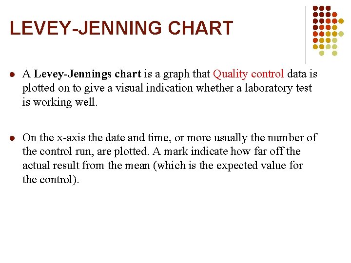 LEVEY-JENNING CHART A Levey-Jennings chart is a graph that Quality control data is plotted