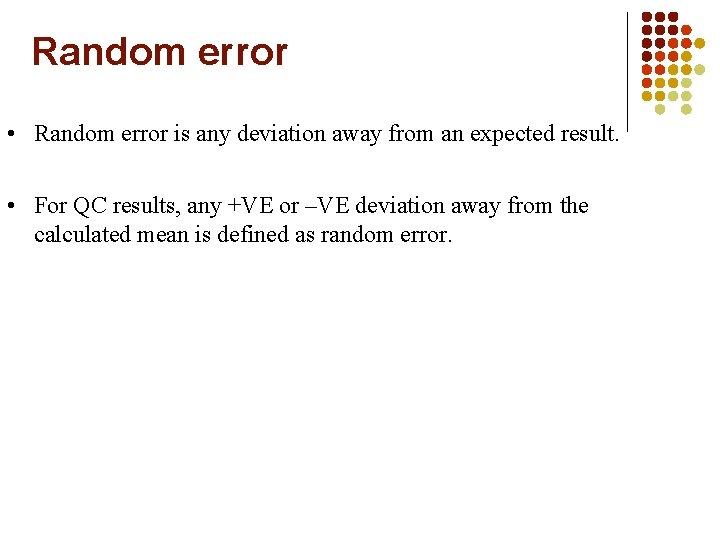 Random error • Random error is any deviation away from an expected result. •