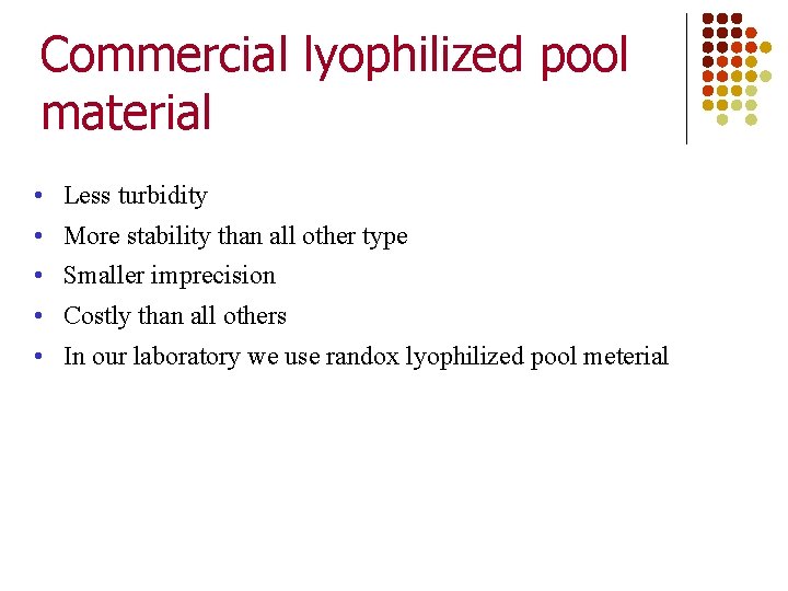 Commercial lyophilized pool material • Less turbidity • More stability than all other type