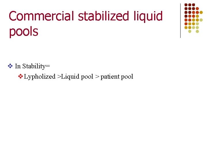 Commercial stabilized liquid pools v In Stability= v. Lypholized >Liquid pool > patient pool