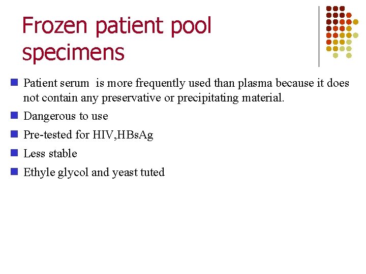 Frozen patient pool specimens Patient serum is more frequently used than plasma because it