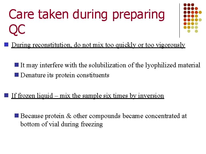 Care taken during preparing QC During reconstitution, do not mix too quickly or too