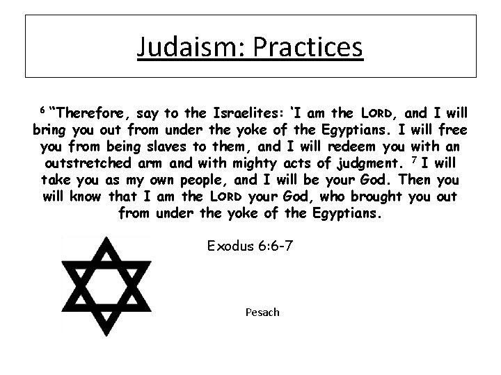 Judaism: Practices 6 “Therefore, say to the Israelites: ‘I am the LORD, and I
