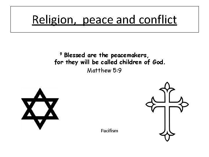 Religion, peace and conflict 9 Blessed are the peacemakers, for they will be called