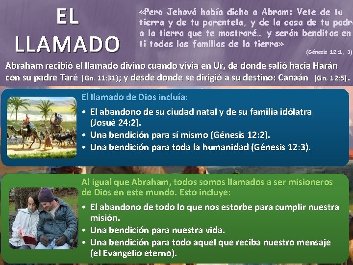 EL LLAMADO «Pero Jehová había dicho a Abram: Vete de tu tierra y de