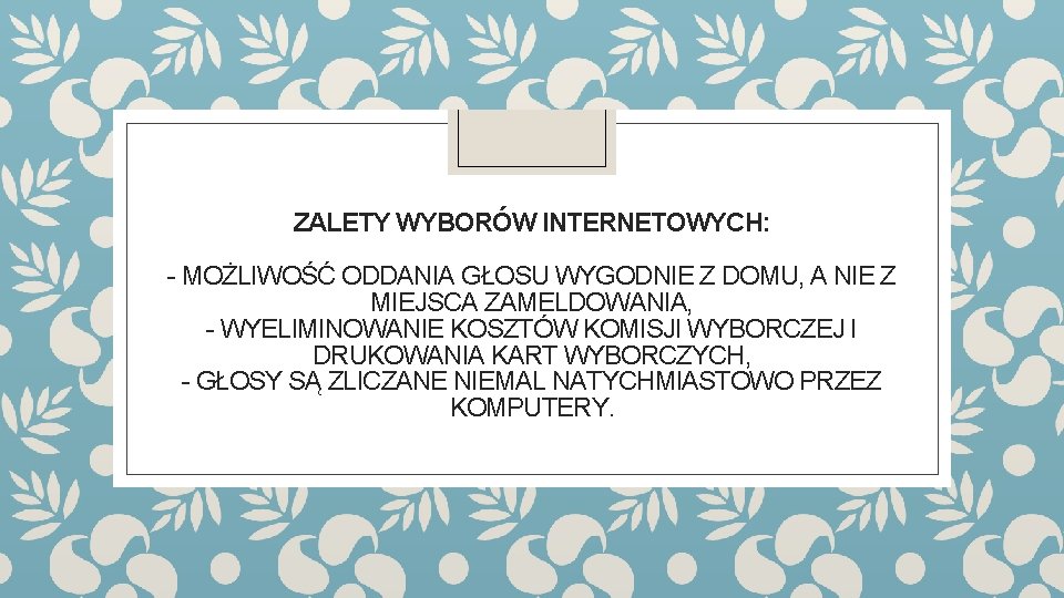 ZALETY WYBORÓW INTERNETOWYCH: - MOŻLIWOŚĆ ODDANIA GŁOSU WYGODNIE Z DOMU, A NIE Z MIEJSCA
