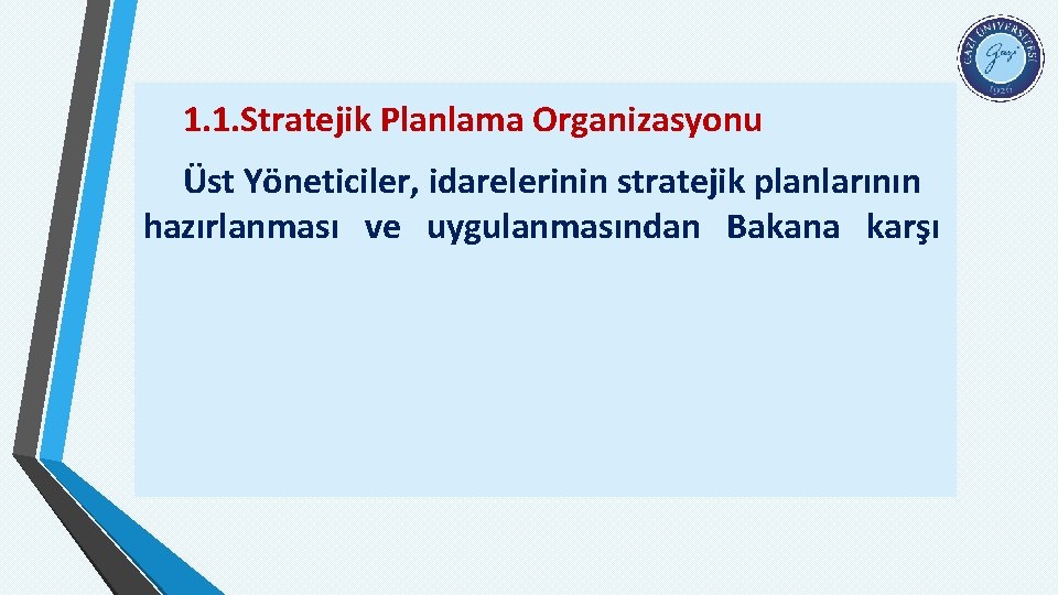 1. 1. Stratejik Planlama Organizasyonu Üst Yöneticiler, idarelerinin stratejik planlarının hazırlanması ve uygulanmasından Bakana