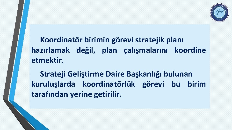 Koordinatör birimin görevi stratejik planı hazırlamak değil, plan çalışmalarını koordine etmektir. Strateji Geliştirme Daire