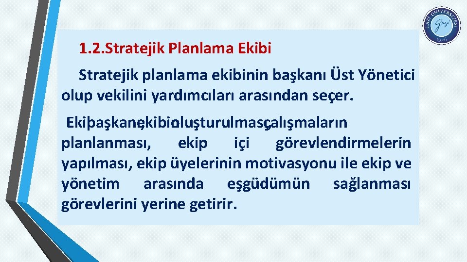 1. 2. Stratejik Planlama Ekibi Stratejik planlama ekibinin başkanı Üst Yönetici olup vekilini yardımcıları