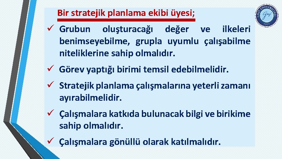 Bir stratejik planlama ekibi üyesi; ü Grubun oluşturacağı değer ve ilkeleri benimseyebilme, grupla uyumlu