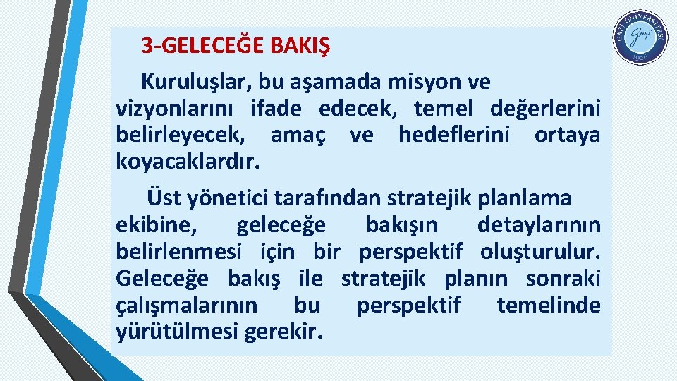 3 -GELECEĞE BAKIŞ Kuruluşlar, bu aşamada misyon ve vizyonlarını ifade edecek, temel değerlerini belirleyecek,
