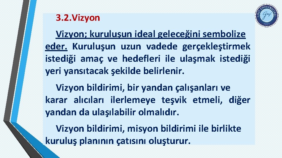 3. 2. Vizyon; kuruluşun ideal geleceğini sembolize eder. Kuruluşun uzun vadede gerçekleştirmek istediği amaç