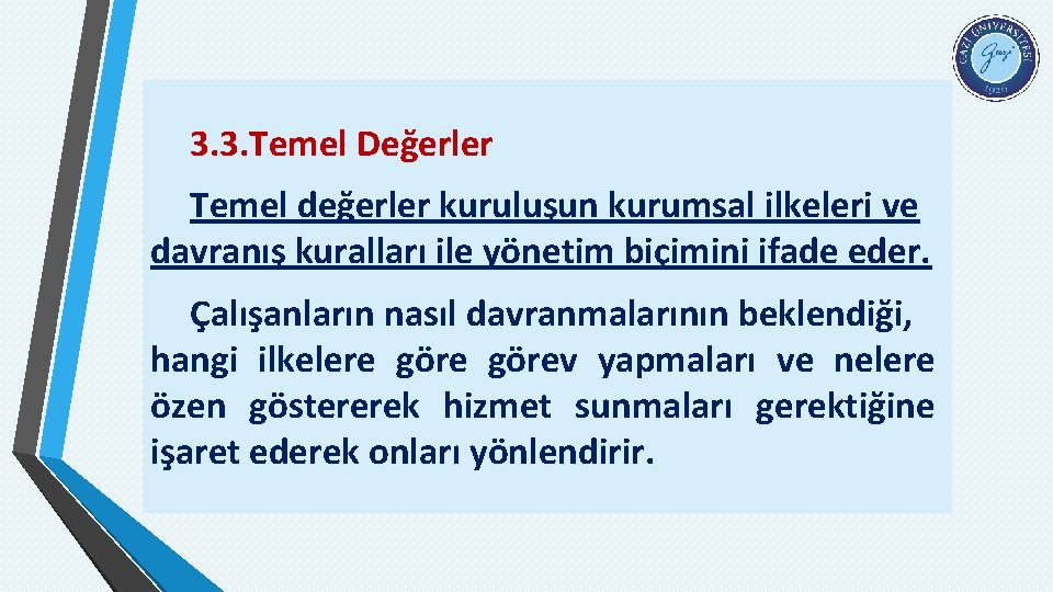 3. 3. Temel Değerler Temel değerler kuruluşun kurumsal ilkeleri ve davranış kuralları ile yönetim