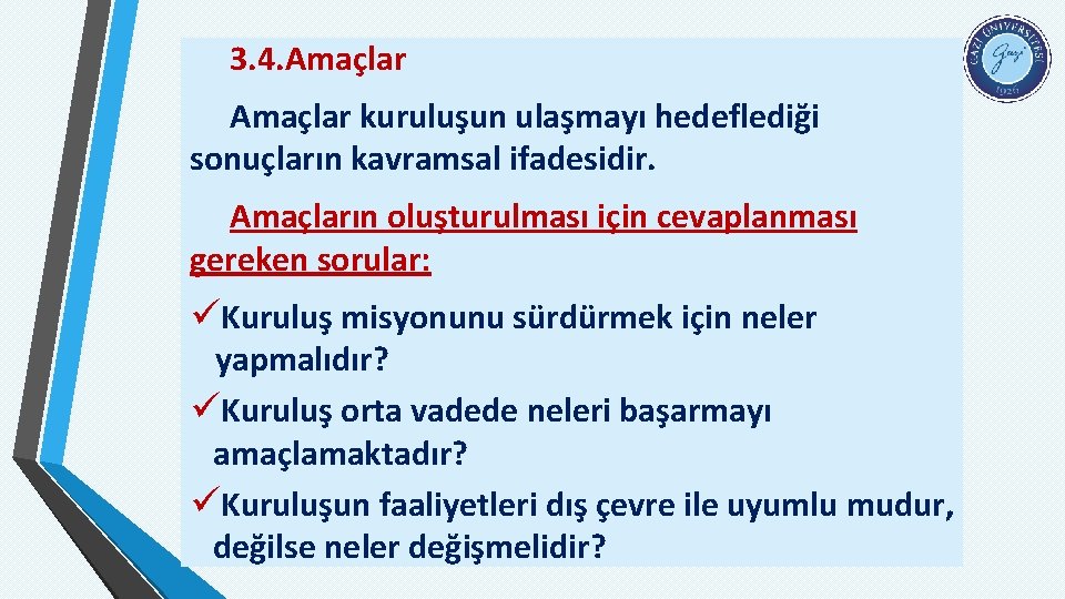 3. 4. Amaçlar kuruluşun ulaşmayı hedeflediği sonuçların kavramsal ifadesidir. Amaçların oluşturulması için cevaplanması gereken