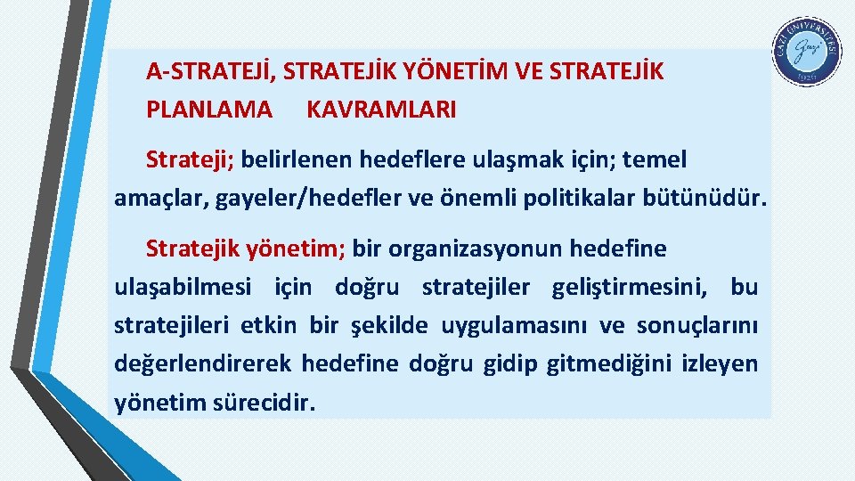 A-STRATEJİ, STRATEJİK YÖNETİM VE STRATEJİK PLANLAMA KAVRAMLARI Strateji; belirlenen hedeflere ulaşmak için; temel amaçlar,