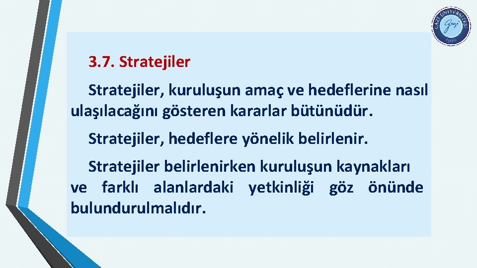 3. 7. Stratejiler, kuruluşun amaç ve hedeflerine nasıl ulaşılacağını gösteren kararlar bütünüdür. Stratejiler, hedeflere