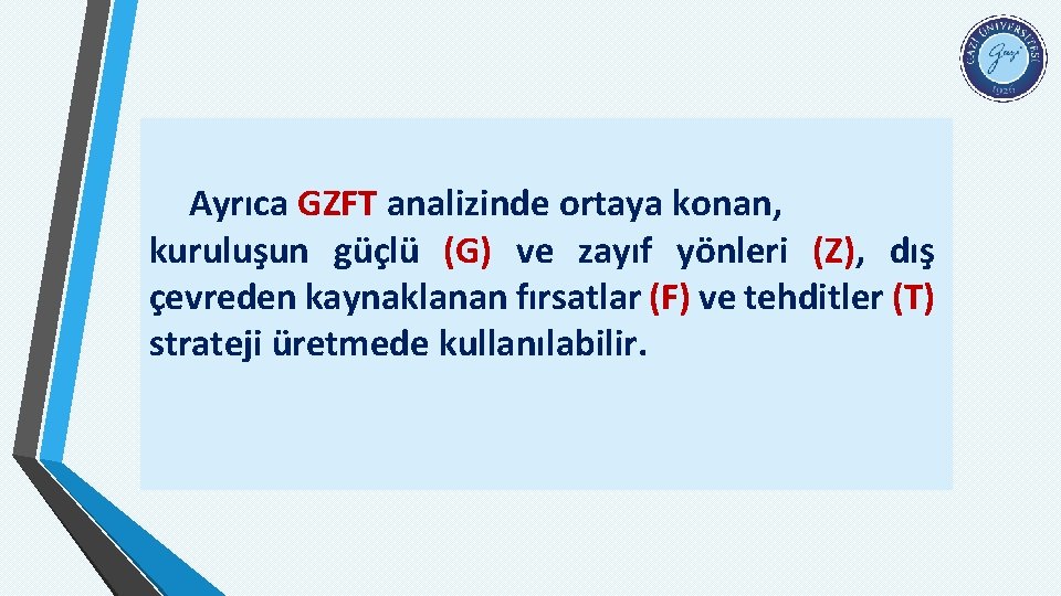 Ayrıca GZFT analizinde ortaya konan, kuruluşun güçlü (G) ve zayıf yönleri (Z), dış çevreden