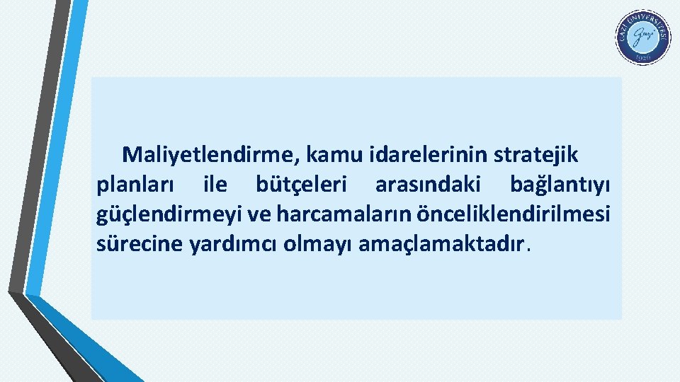 Maliyetlendirme, kamu idarelerinin stratejik planları ile bütçeleri arasındaki bağlantıyı güçlendirmeyi ve harcamaların önceliklendirilmesi sürecine