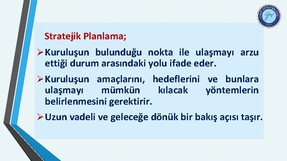 Stratejik Planlama; Ø Kuruluşun bulunduğu nokta ile ulaşmayı arzu ettiği durum arasındaki yolu ifade