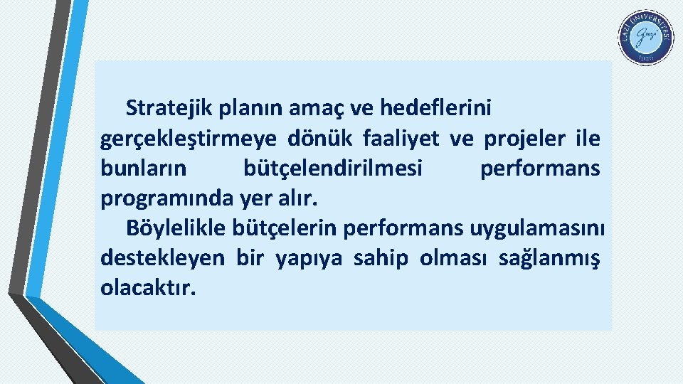 Stratejik planın amaç ve hedeflerini gerçekleştirmeye dönük faaliyet ve projeler ile bunların bütçelendirilmesi performans