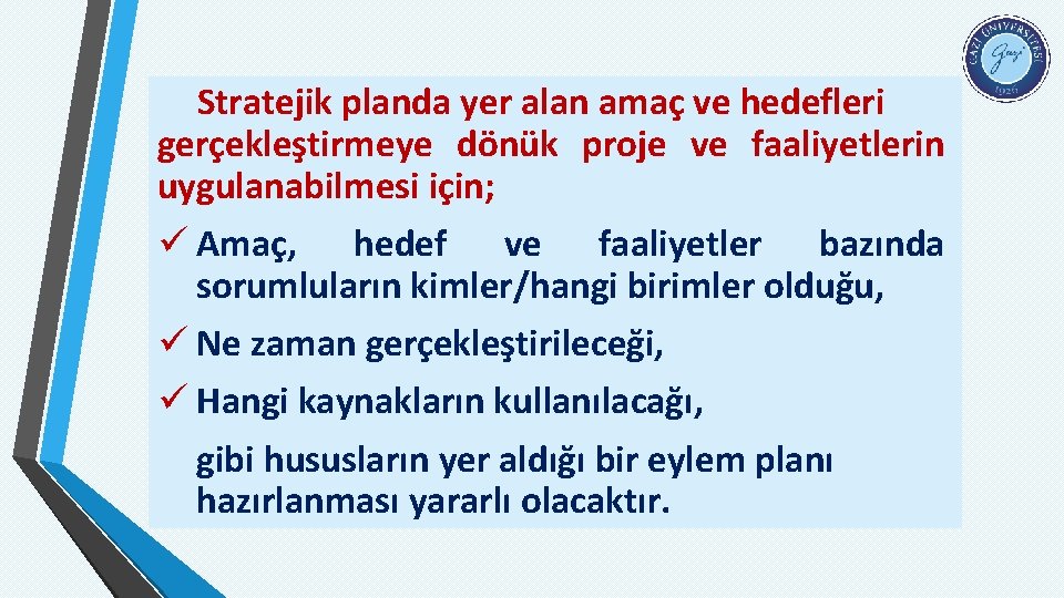 Stratejik planda yer alan amaç ve hedefleri gerçekleştirmeye dönük proje ve faaliyetlerin uygulanabilmesi için;