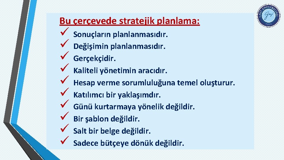 Bu çerçevede stratejik planlama: ü ü ü ü ü Sonuçların planlanmasıdır. Değişimin planlanmasıdır. Gerçekçidir.