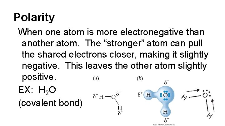 Polarity When one atom is more electronegative than another atom. The “stronger” atom can