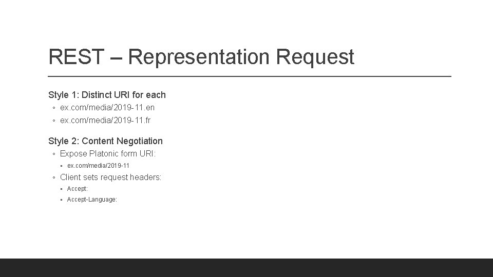 REST – Representation Request Style 1: Distinct URI for each ◦ ex. com/media/2019 -11.