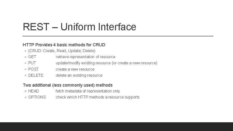REST – Uniform Interface HTTP Provides 4 basic methods for CRUD ◦ (CRUD: Create,