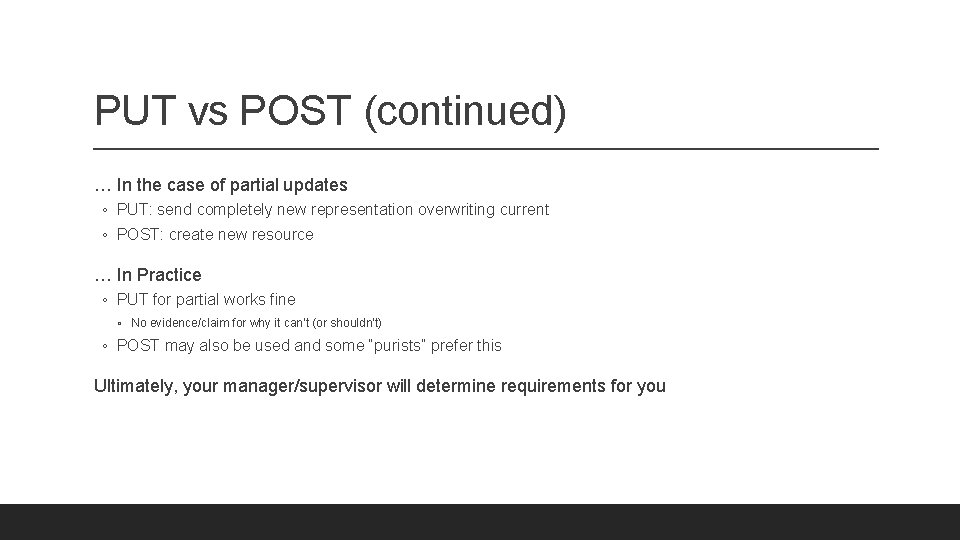 PUT vs POST (continued) … In the case of partial updates ◦ PUT: send