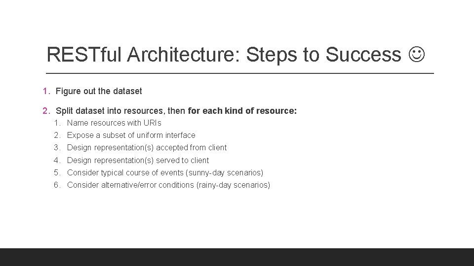 RESTful Architecture: Steps to Success 1. Figure out the dataset 2. Split dataset into