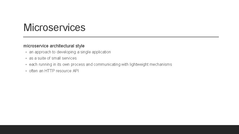 Microservices microservice architectural style ◦ an approach to developing a single application ◦ as
