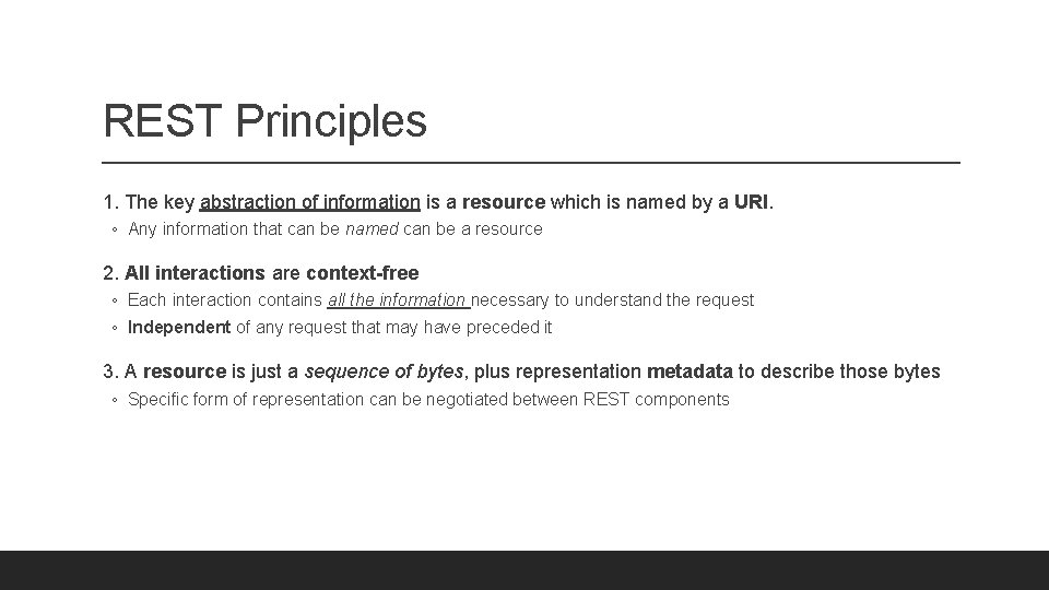 REST Principles 1. The key abstraction of information is a resource which is named