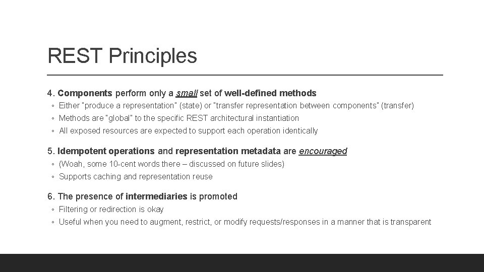 REST Principles 4. Components perform only a small set of well-defined methods ◦ Either
