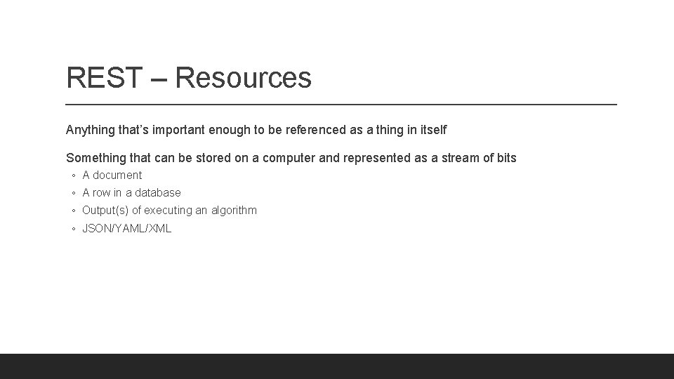 REST – Resources Anything that’s important enough to be referenced as a thing in
