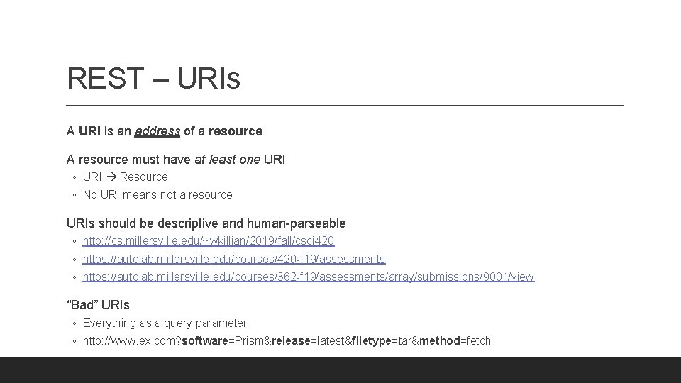 REST – URIs A URI is an address of a resource A resource must