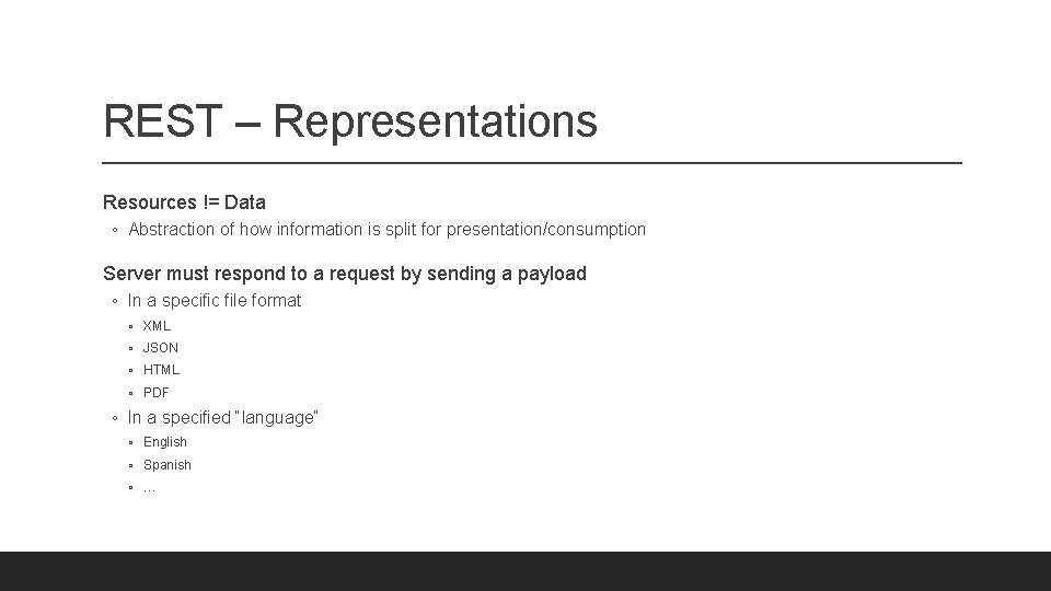 REST – Representations Resources != Data ◦ Abstraction of how information is split for