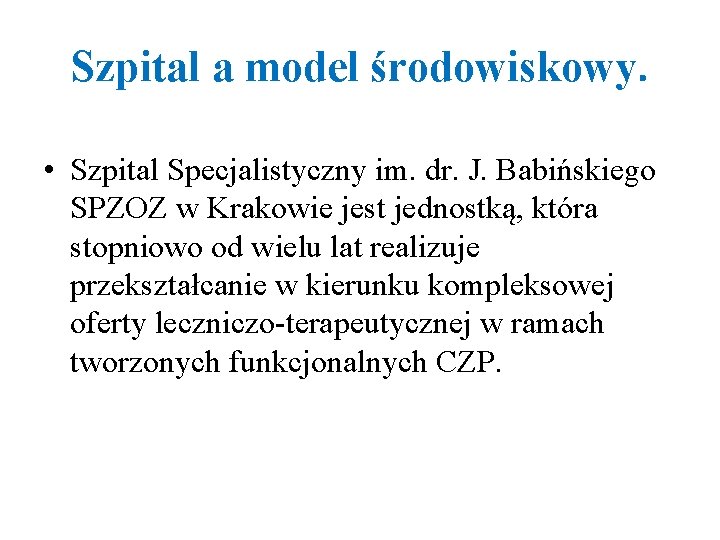 Szpital a model środowiskowy. • Szpital Specjalistyczny im. dr. J. Babińskiego SPZOZ w Krakowie