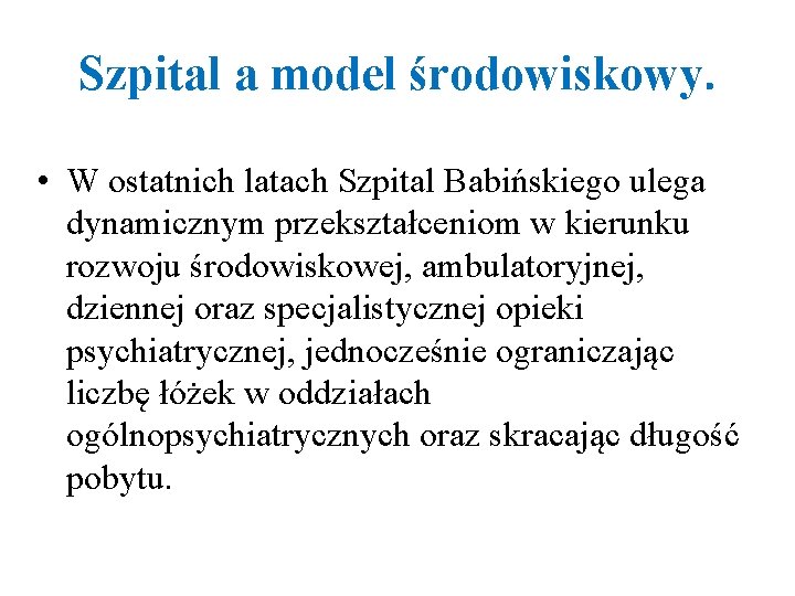 Szpital a model środowiskowy. • W ostatnich latach Szpital Babińskiego ulega dynamicznym przekształceniom w