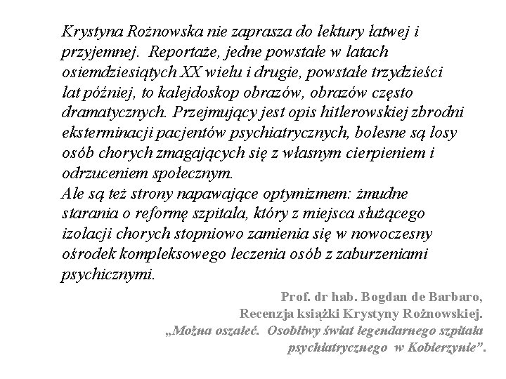 Krystyna Rożnowska nie zaprasza do lektury łatwej i przyjemnej. Reportaże, jedne powstałe w latach